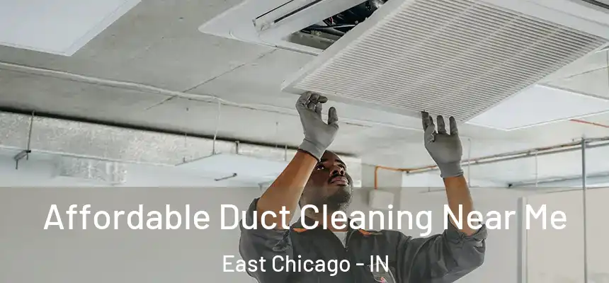  Affordable Duct Cleaning Near Me East Chicago - IN