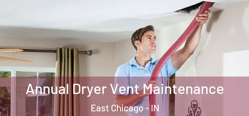  Annual Dryer Vent Maintenance East Chicago - IN