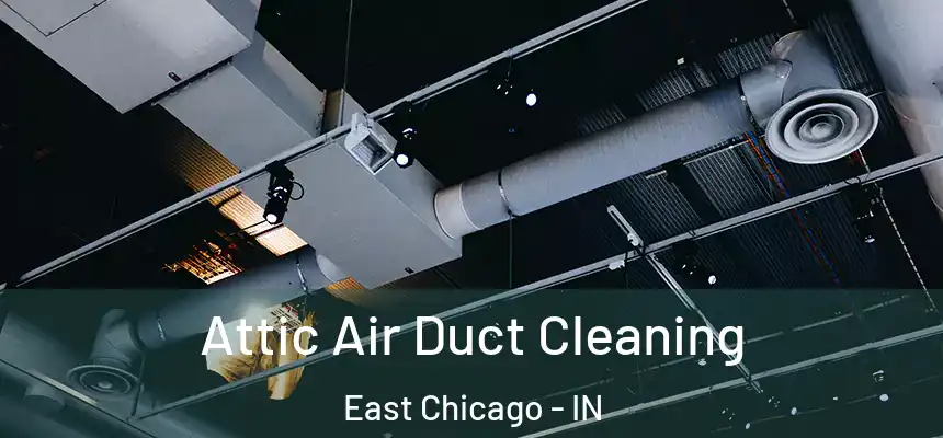  Attic Air Duct Cleaning East Chicago - IN