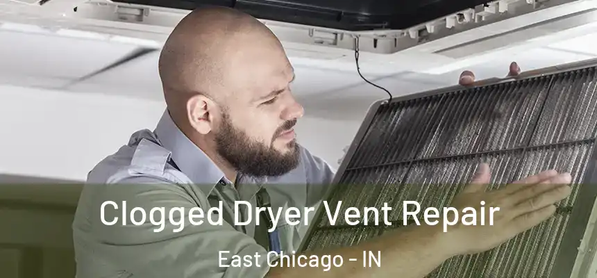 Clogged Dryer Vent Repair East Chicago - IN