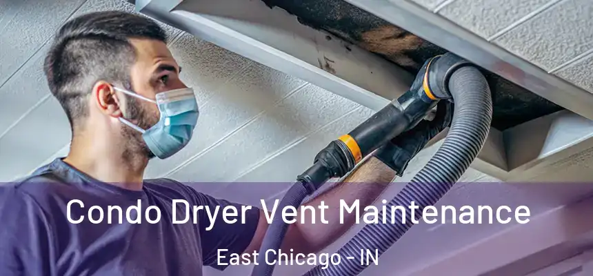Condo Dryer Vent Maintenance East Chicago - IN