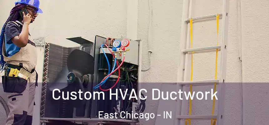  Custom HVAC Ductwork East Chicago - IN