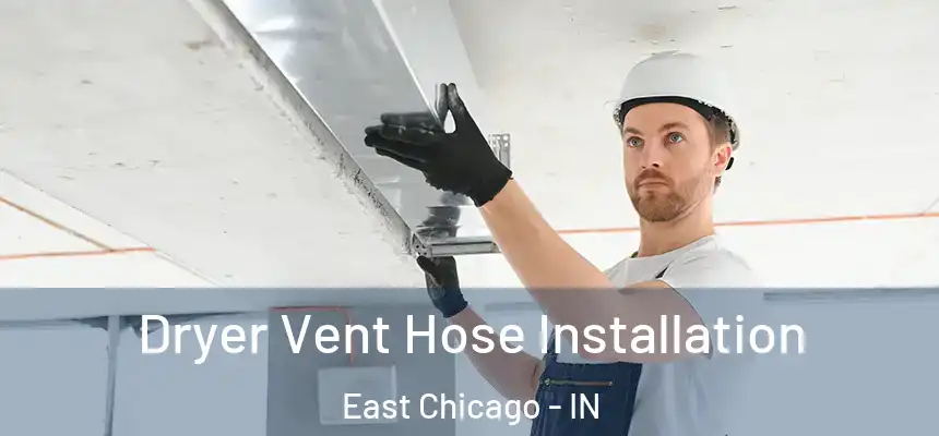 Dryer Vent Hose Installation East Chicago - IN