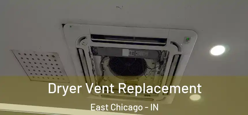  Dryer Vent Replacement East Chicago - IN