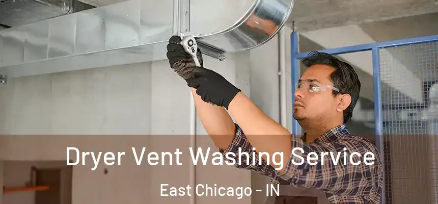  Dryer Vent Washing Service East Chicago - IN