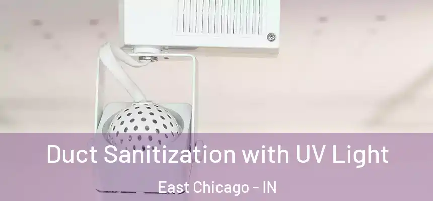  Duct Sanitization with UV Light East Chicago - IN