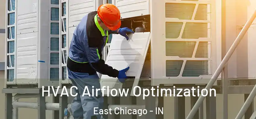  HVAC Airflow Optimization East Chicago - IN