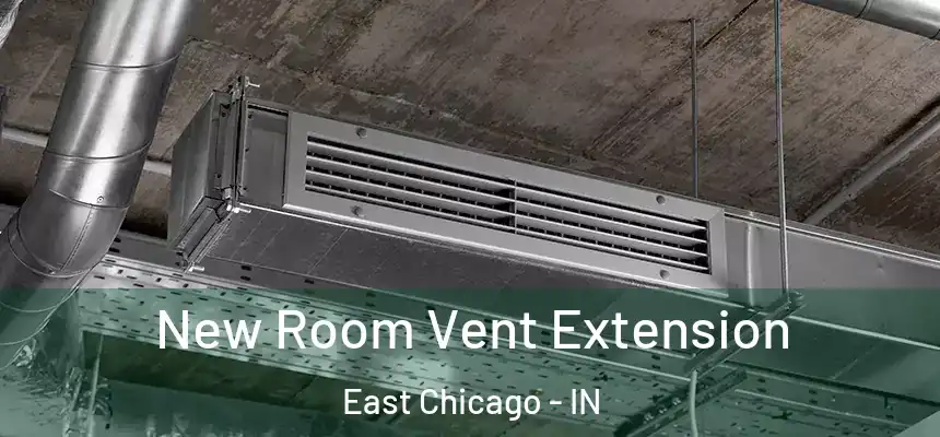 New Room Vent Extension East Chicago - IN