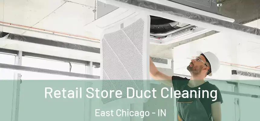 Retail Store Duct Cleaning East Chicago - IN