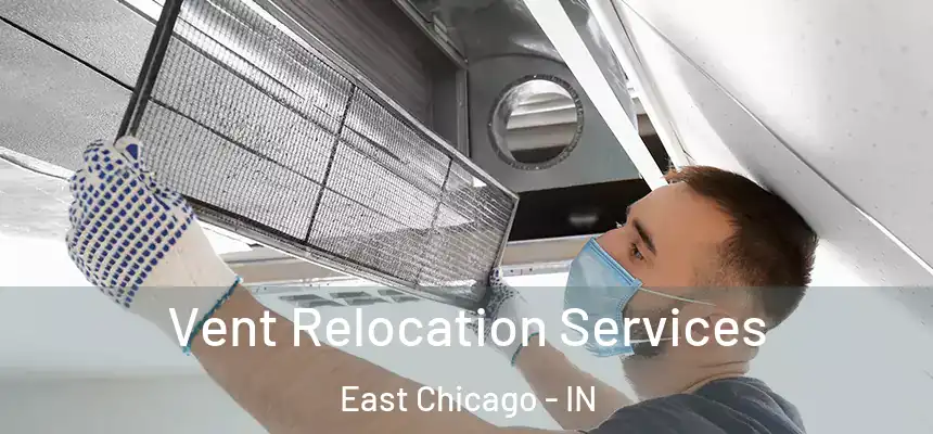 Vent Relocation Services East Chicago - IN