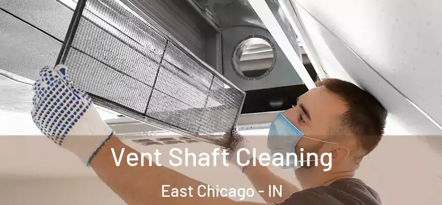  Vent Shaft Cleaning East Chicago - IN