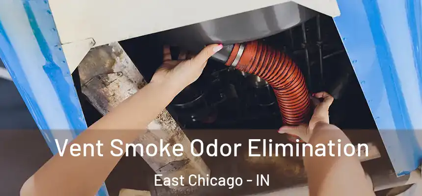 Vent Smoke Odor Elimination East Chicago - IN