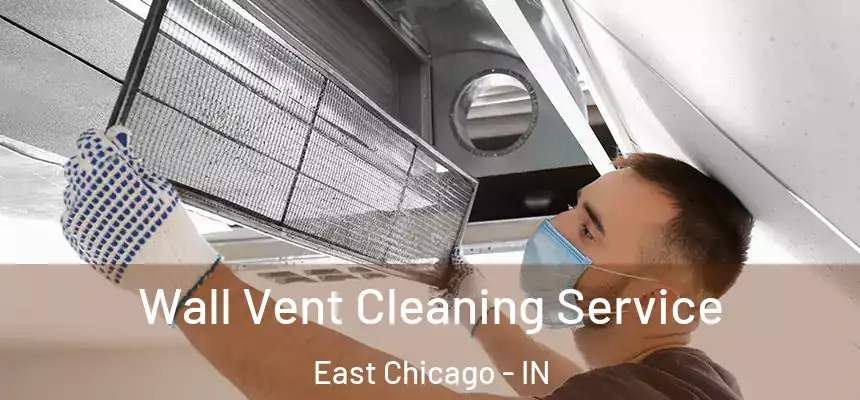 Wall Vent Cleaning Service East Chicago - IN