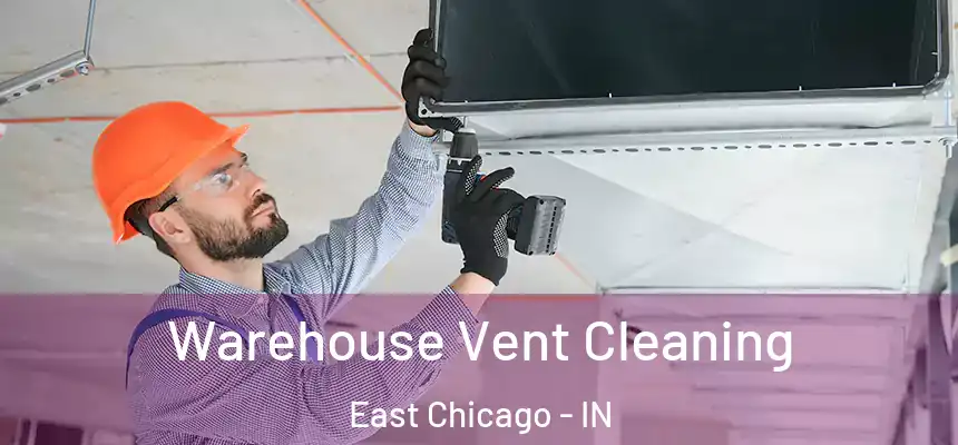  Warehouse Vent Cleaning East Chicago - IN